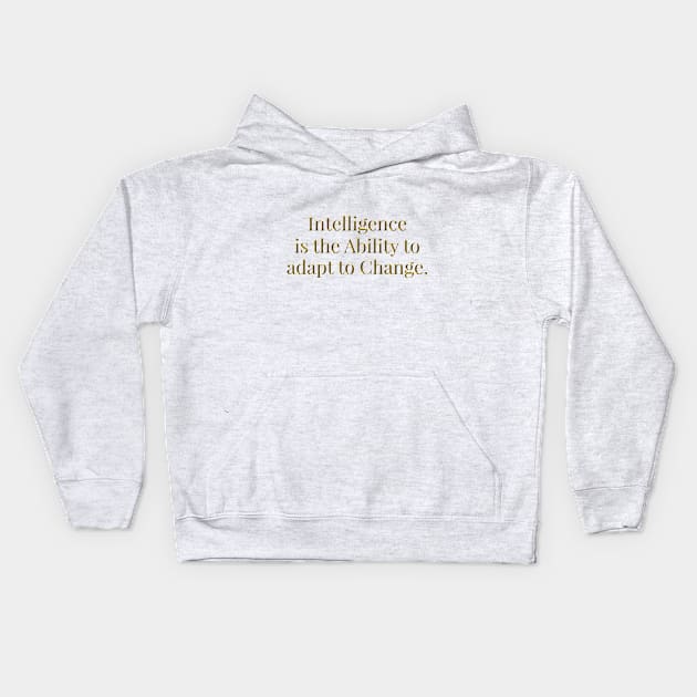 Intelligence is the Ability to adapt to Change Gold Kids Hoodie by underthetable